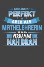 Niemand Ist Perfekt Aber Als Mathelehrerin Ist Man Verdammt Nah Dran: Praktischer Wochenplaner für ein ganzes Jahr - 15x23cm (ca. DIN A5)