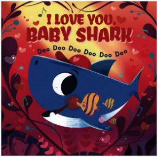 I Love You, Baby Shark! Doo Doo Doo Doo Doo Doo (PB)