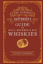 Curious Bartender's Guide to Malt, Bourbon & Rye Whiskies