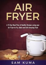 15 Day Meal Plan of Quick, Easy, Healthy, Low Fat Air Fryer Recipes using your Air Fryer for Everyday Cooking