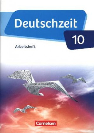 Deutschzeit - Allgemeine Ausgabe. 10. Schuljahr - Arbeitsheft mit Lösungen