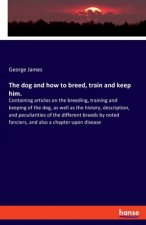 dog and how to breed, train and keep him.