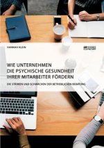 Wie Unternehmen die psychische Gesundheit ihrer Mitarbeiter foerdern. Die Starken und Schwachen der betrieblichen Beratung