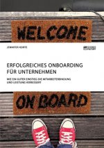 Erfolgreiches Onboarding fur Unternehmen. Wie ein guter Einstieg die Mitarbeiterbindung und Leistung verbessert
