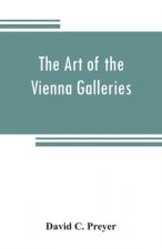 art of the Vienna galleries, giving a brief history of the public and private galleries of Vienna, with a critical description of the paintings therei