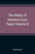 history of Hampton Court Palace (Volume II)