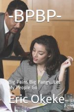 -Bpbp-: Big Pains Big Pangs...Let My People Go