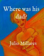 Where was his dad?