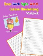 Noun Dolch Sight Words Cursive Handwriting Workbook: Learning cursive handwriting workbook for kids