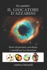 Il giocatore d'azzardo The gambler: Storie di giocatori e consigli per la redenzione