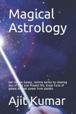 Magical Astrology: Get ride on Galaxy, remove karma by cleaning sins of Past and Present life, Know Facts of galaxy and get power from pl