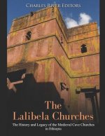 The Lalibela Churches: The History and Legacy of the Medieval Cave Churches in Ethiopia