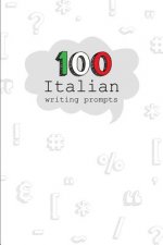100 Italian Writing Prompts: 100 Creative Writing prompts in Italian language. A fantastic way to practice Italian! Perfect for Italian Students, T