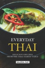 Everyday Thai: Delicious Recipes from the Thai Family Table