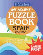 My Holiday Puzzle Book: Spain - Volume 1: The Perfect Puzzle Book For Your Holiday To Spain - For Ages 8+