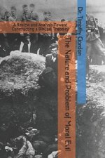 The Nature and Problem of Moral Evil: A Review and Analysis Toward Constructing a Biblical Theodicy