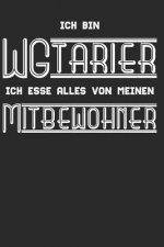 Ich bin ein WGtarier, ich esse alles von meinen Mitbewohner: Notizbuch für Studenten, Schüler über 120 Seiten Kariertes 6x9 Format - Motiv: Lustiges S