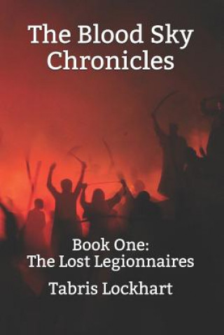 The Blood Sky Chronicles: Book One: The Lost Legionnaires