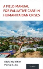 Field Manual for Palliative Care in Humanitarian Crises