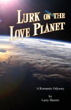 Lurk on the Love Planet: A Romantic Odyssey