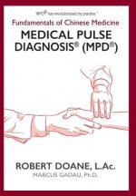 Medical Pulse Diagnosis(R) (MPD(R)): Fundamentals of Chinese Medicine Medical Pulse Diagnosis(R) (MPD(R))