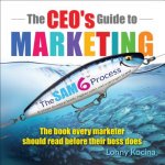 The Ceo's Guide to Marketing: The Book Every Marketer Should Read Before Their Boss Does