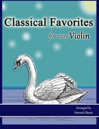 Classical Favorites for Easy Violin: 25 Well-loved Themes for Late Beginner to Early Intermediate