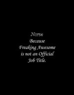 Nurse Because Freaking Awesome is not an Official Job Title: Line Notebook Handwriting Practice Paper Workbook