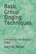 Basic Group Singing Techniques: A Primer for the Amateur Singer