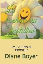 Le bonheur au Quotidien: Les 12 Clefs du Bonheur