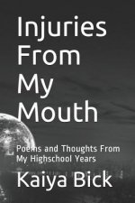 Injuries From My Mouth: Poems and Thoughts From My Highschool Years