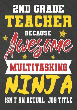 2nd Grade Teacher Because Awesome Multitasking Ninja Isn't An Actual Job Title: Perfect Year End Graduation or Thank You Gift for Teachers, Teacher Ap