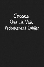Choses Que Je Vais Probablement Oublier: Carnet Ligné