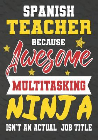 Spanish Teacher Because Awesome Multitasking Ninja Isn't An Actual Job Title: Perfect Year End Graduation or Thank You Gift for Teachers, Teacher Appr