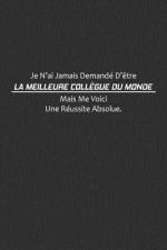 Je N'ai Jamais Demandé D'?tre La Meilleure Coll?gue Du Monde: Cadeau Coll?gue Du Travail