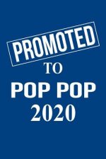 Promoted to Pop Pop 2020: Gift for New Grandfather Pop Popfor Gender Reveal Parties, Pregnancy Announcement, Birthday, Christmas. 6 X 9, 110 pag