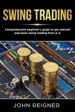Swing Trading: Comprehensive Beginner's Guide to get started and Learn Swing Trading from A-Z