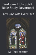 Welcome Holy Spirit Bible Study Devotional: Forty Days with Every Fruit