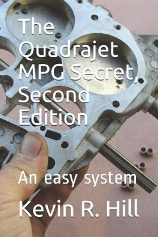 The Quadrajet MPG Secret, Second Edition: An easy system