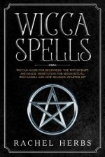 Wicca Spells: Wiccan Guide for Beginners. The Witchcraft and Magic Meditation for Moon Ritual. Wiccapedia and New Religion Starter K