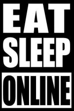 Eat Sleep Online - Gift Notebook for Professional Online Gamers, College Ruled: Medium Spacing Between Lines