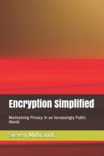 Encryption Simplified: Maintaining Privacy in an Increasingly Public World