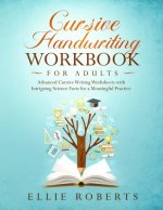 Cursive Handwriting Workbook for Adults: Advanced Cursive Writing Worksheets with Intriguing Science Facts for a Meaningful Practice