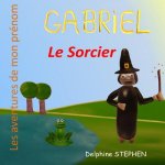 Gabriel le Sorcier: Les aventures de mon prénom