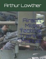 Airsoft Milsim Tactical Training Manual