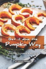 Get it done the Pumpkin Way: Explore 25 Pumpkin Recipes