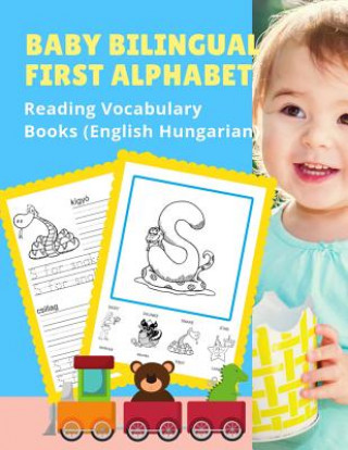 Baby Bilingual First Alphabet Reading Vocabulary Books (English Hungarian): 100+ Learning ABC frequency visual dictionary flash card games Angol magya