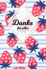 Danke für alles: Tolles Geschenk für alle Erzieher, Lehrer und jeden dem du einfach danke sagen möchtest, Notizbuch mit 120 Seiten als