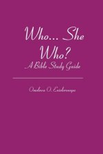 Who... She Who?: A Bible Study Guide