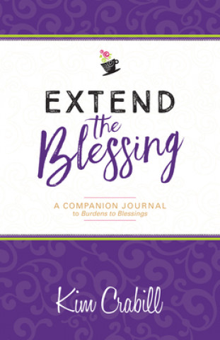 Extend the Blessing: A Companion Journal to Burdens to Blessings